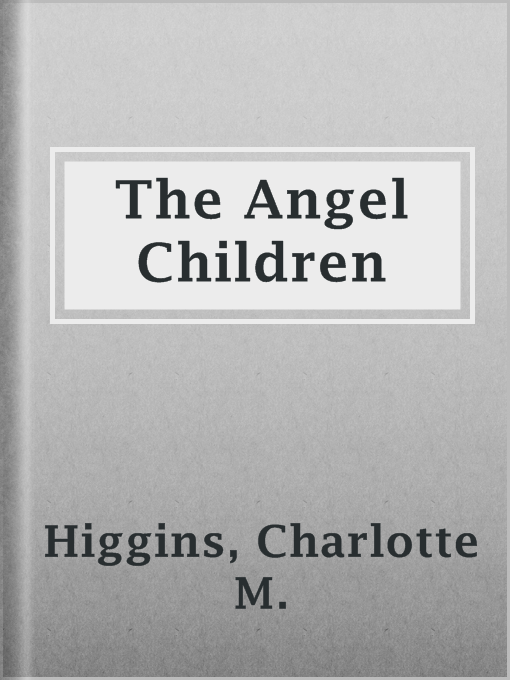 Title details for The Angel Children by Charlotte M. Higgins - Available